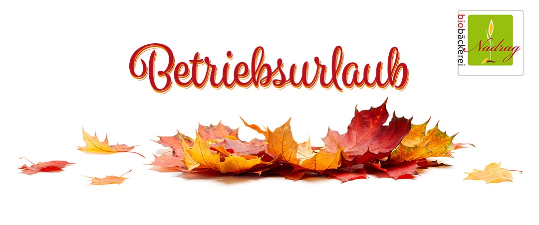 Biobäckerei Nadrag Betriebsurlaub Biobäckerei Nadrag Betriebsurlaub